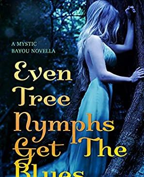 Even Tree Nymphs Get the Blues by Molly Harper