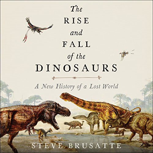 Cover for The Rise and Fall of the Dinosaurs by Steve Brusatte